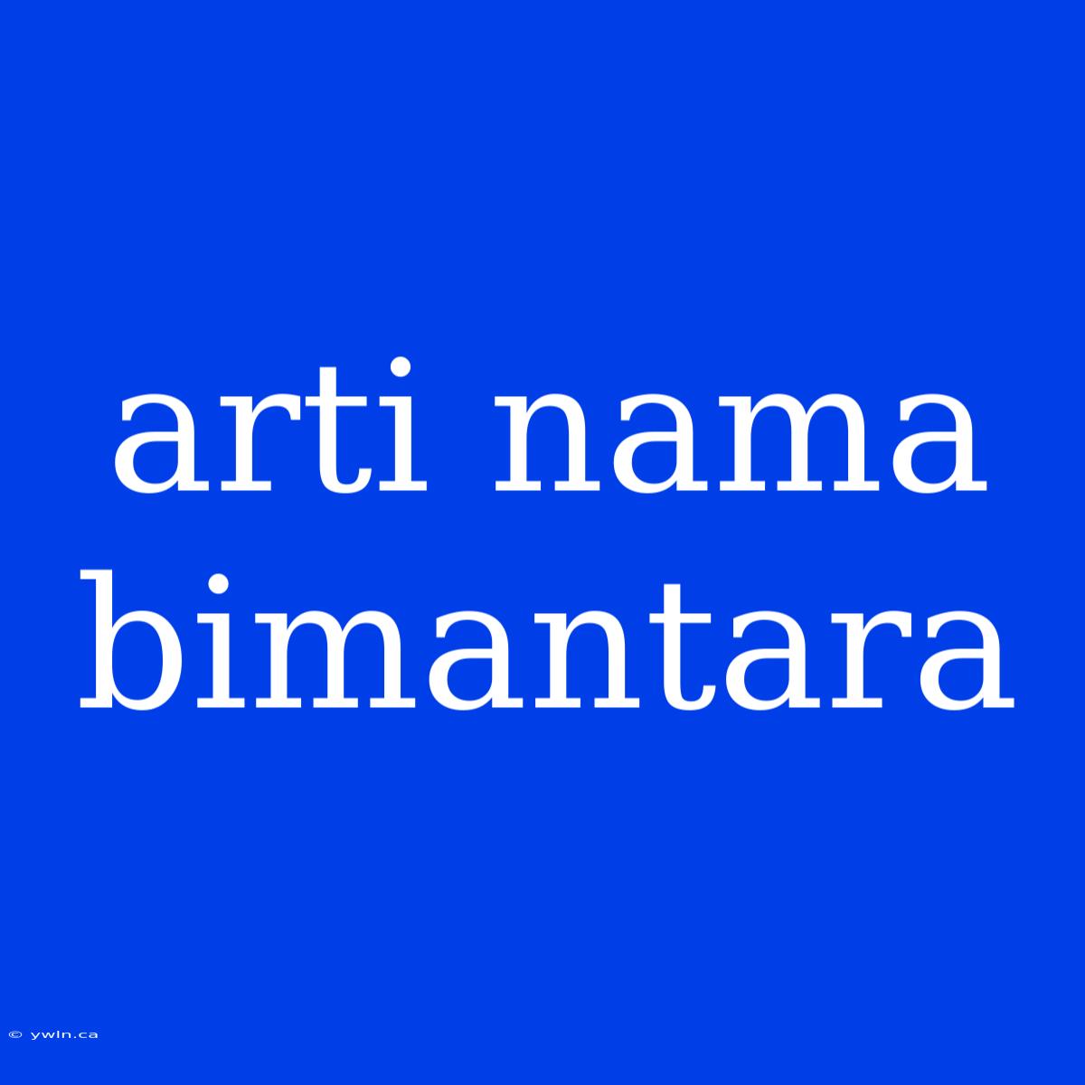 Arti Nama Bimantara