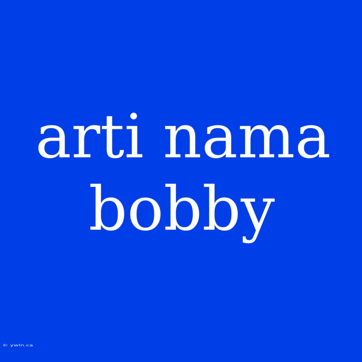 Arti Nama Bobby