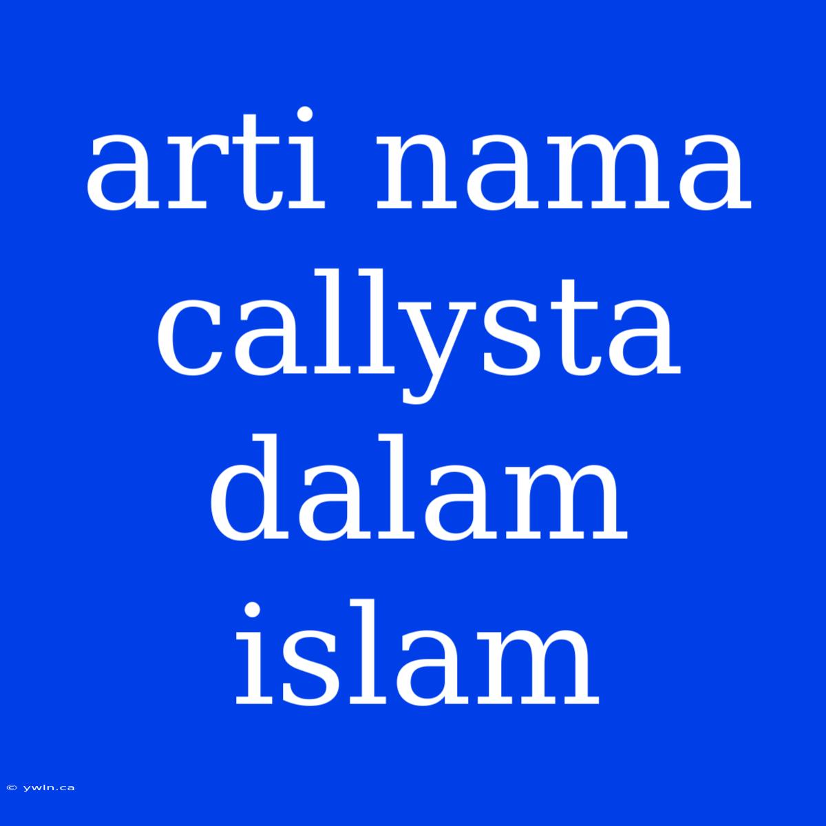 Arti Nama Callysta Dalam Islam