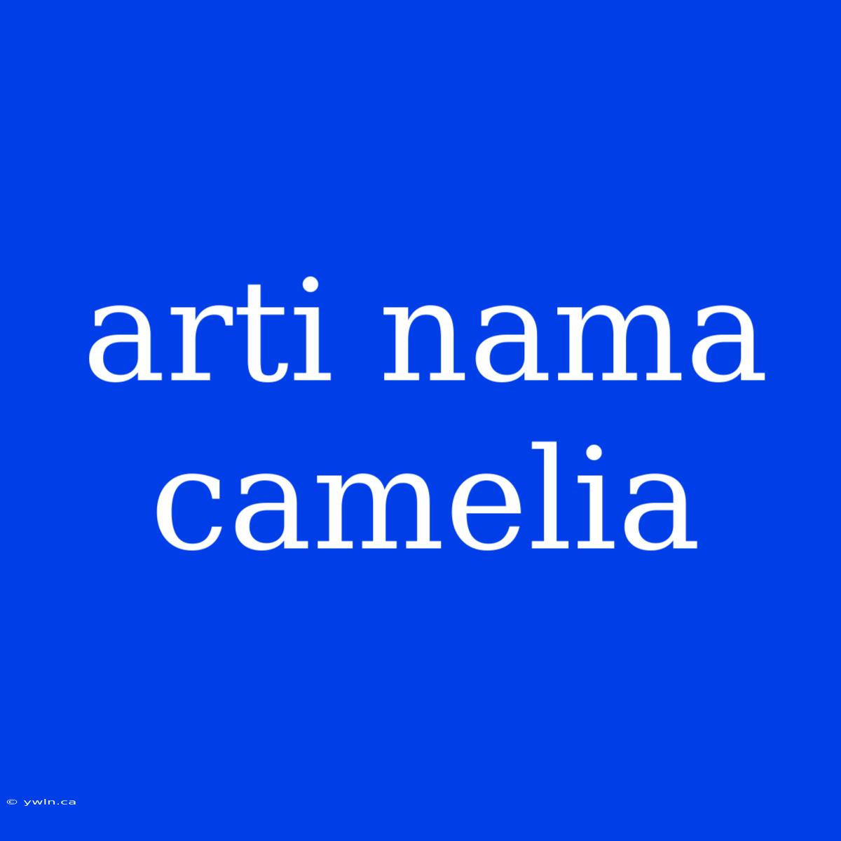 Arti Nama Camelia