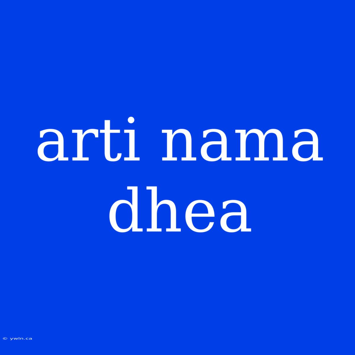 Arti Nama Dhea