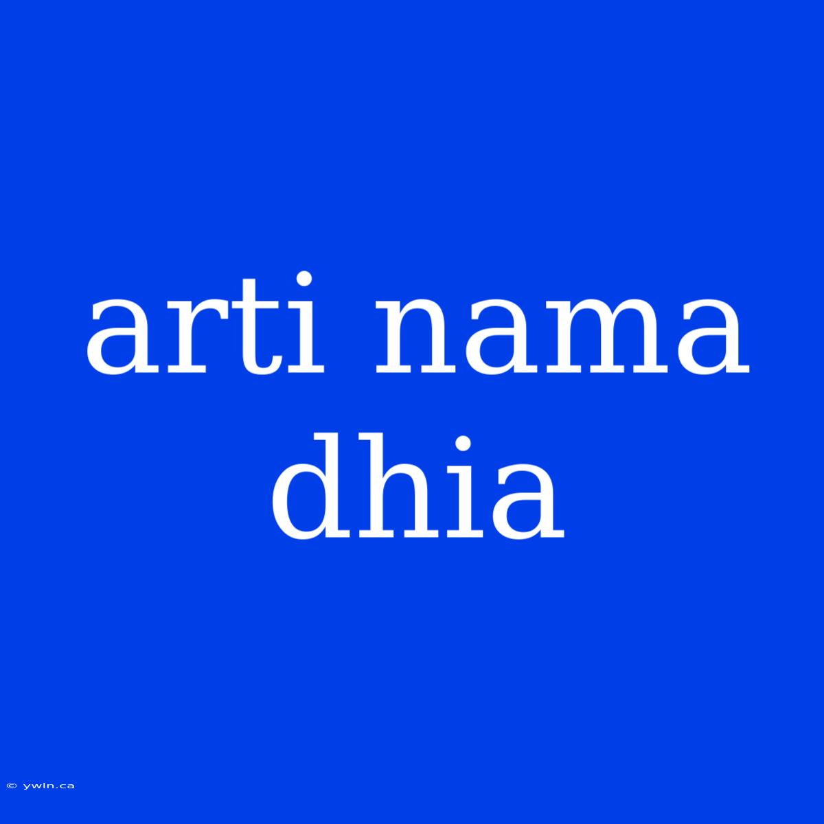 Arti Nama Dhia