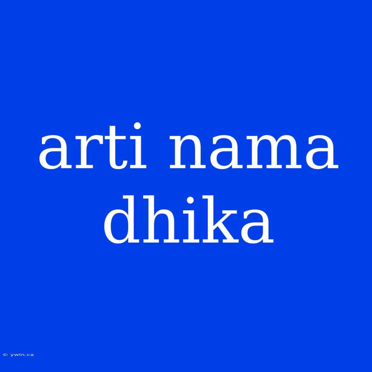 Arti Nama Dhika