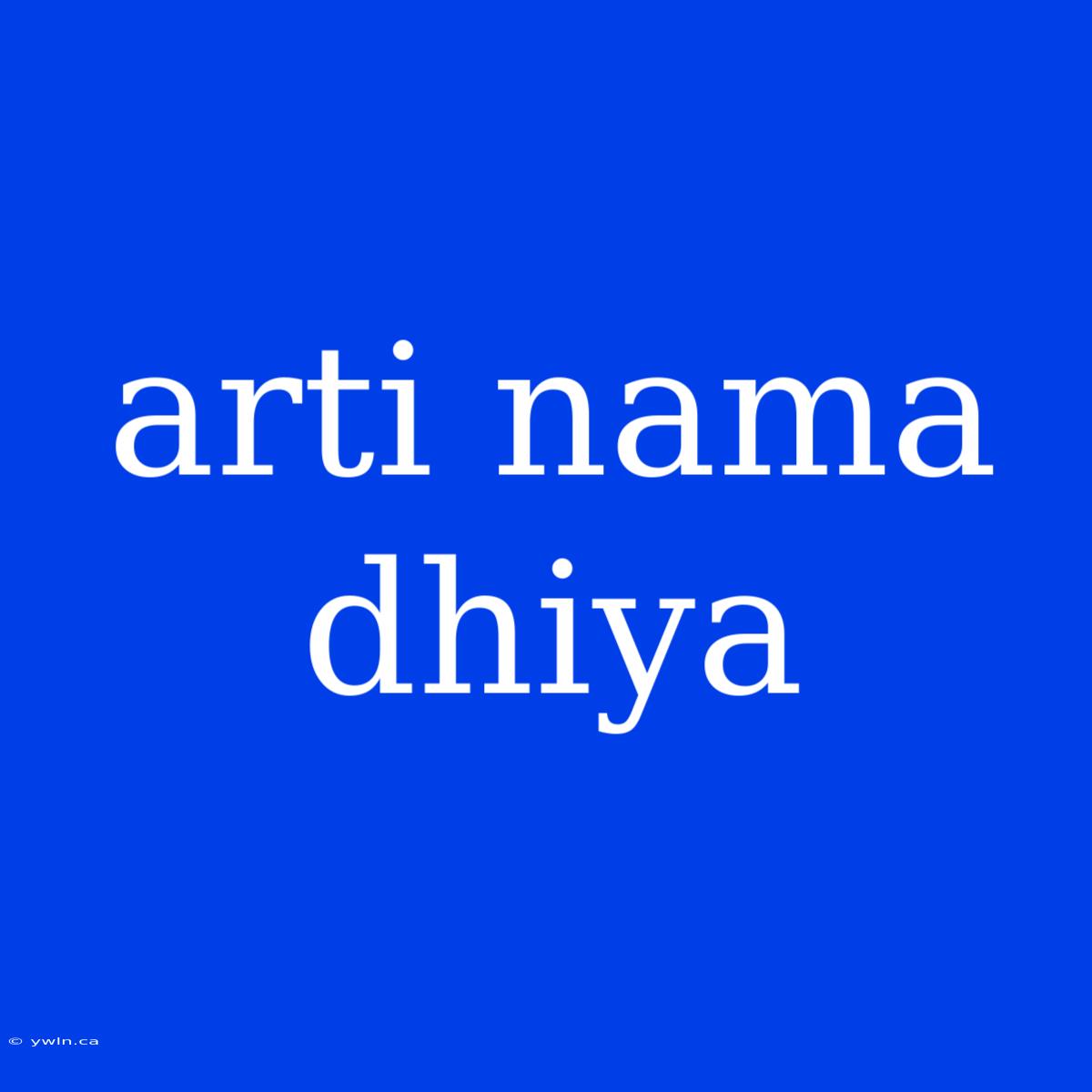 Arti Nama Dhiya