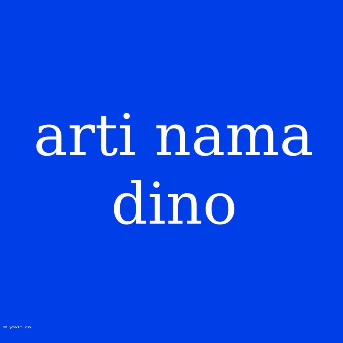 Arti Nama Dino