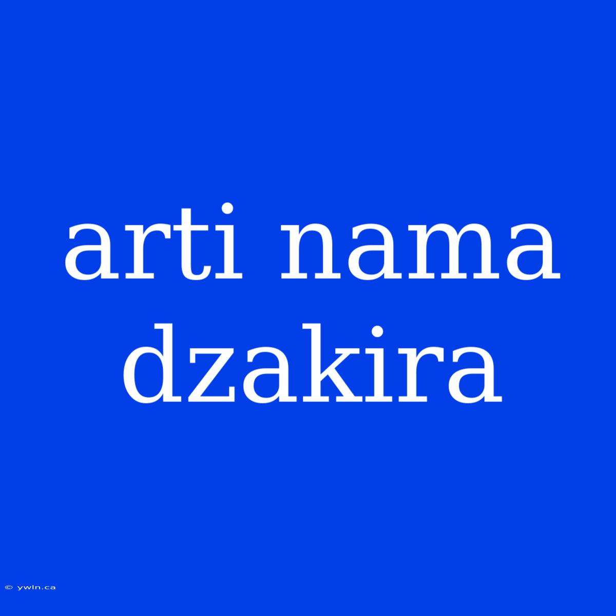 Arti Nama Dzakira