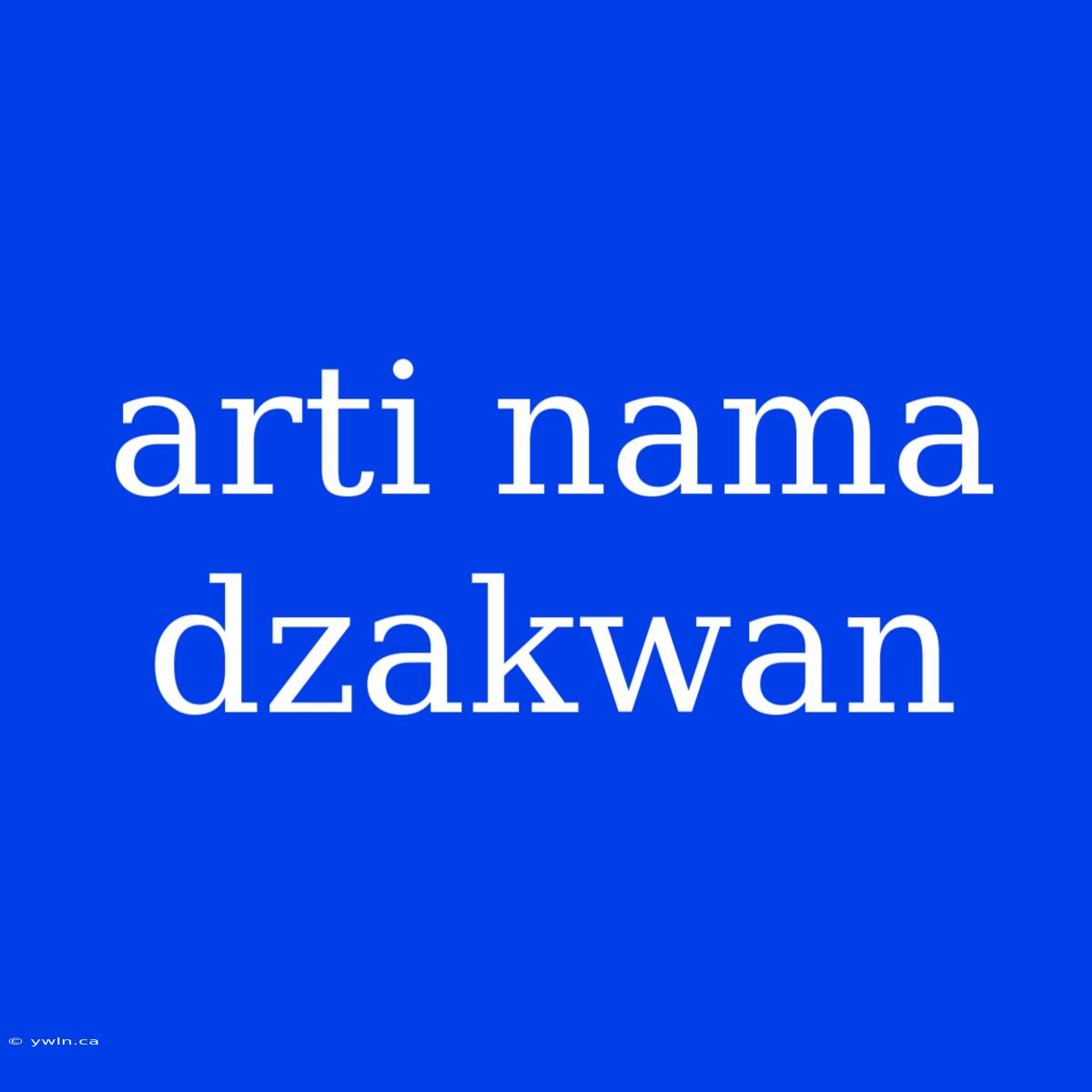 Arti Nama Dzakwan