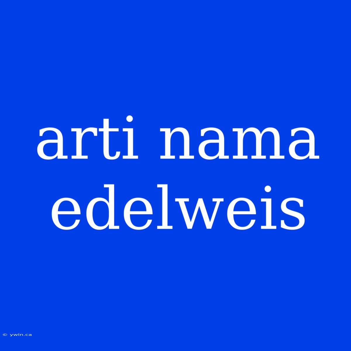 Arti Nama Edelweis