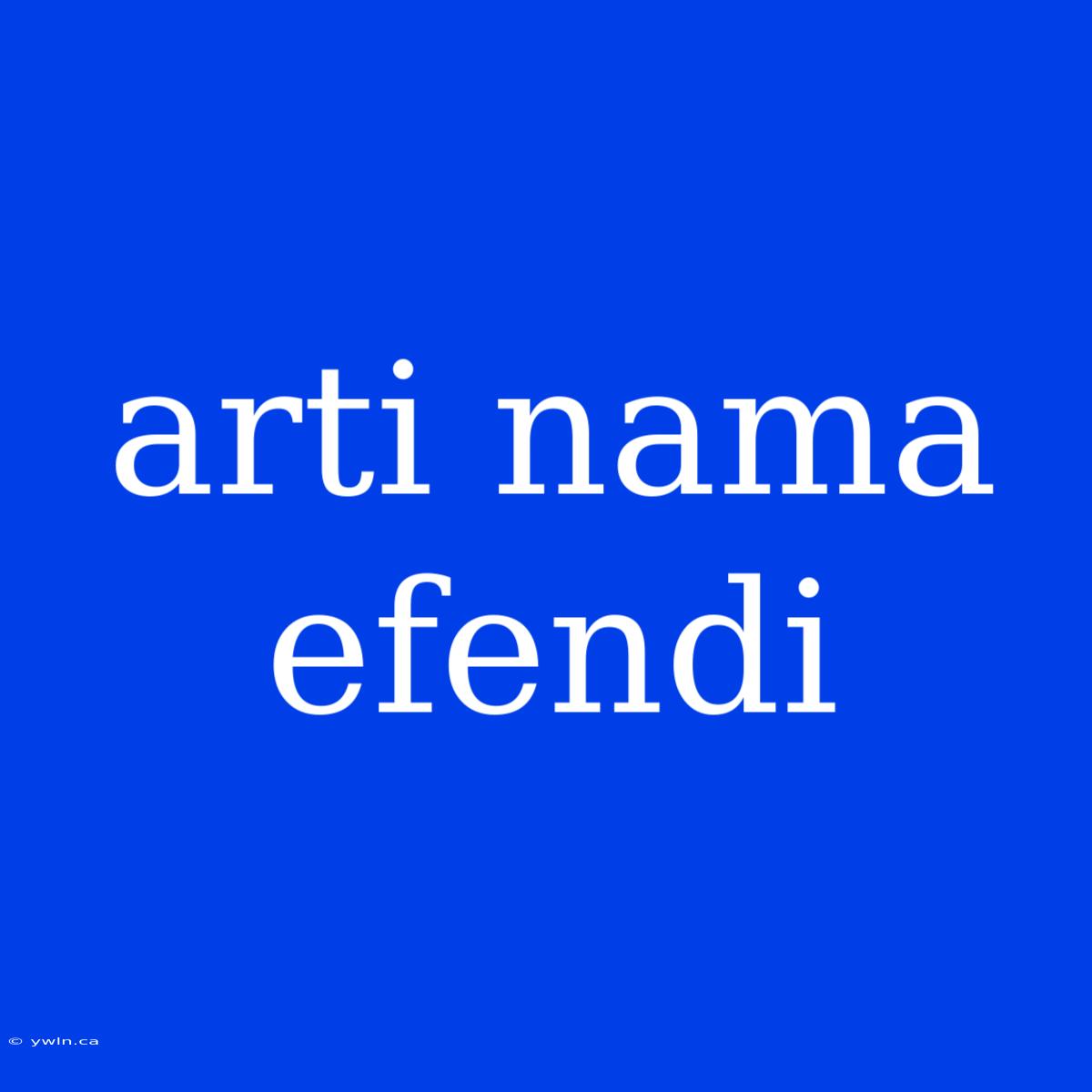 Arti Nama Efendi