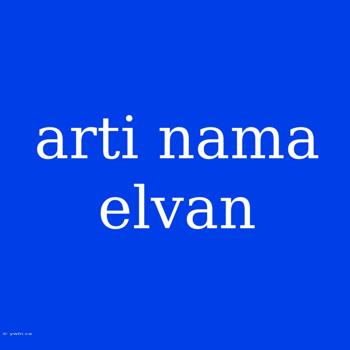 Arti Nama Elvan