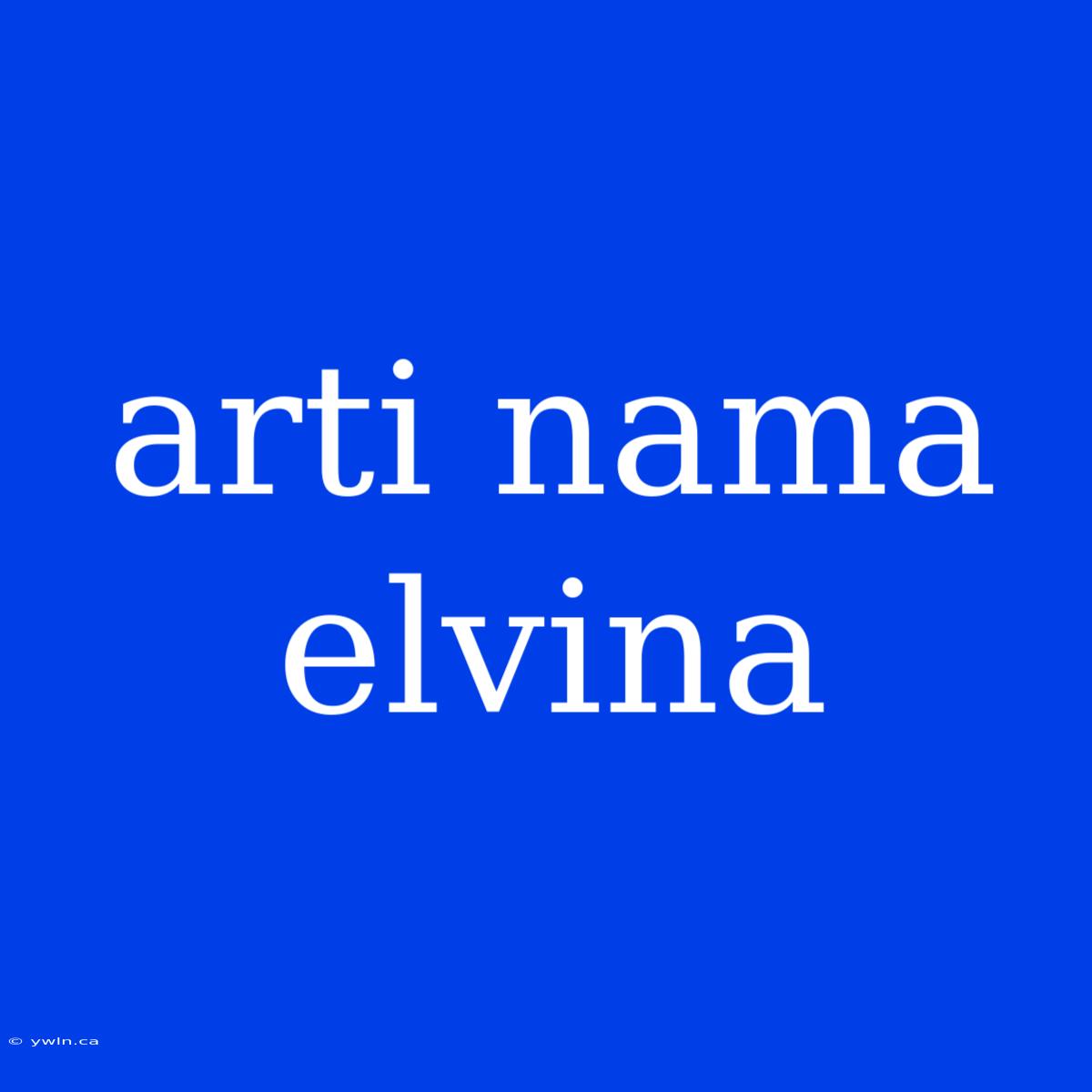 Arti Nama Elvina