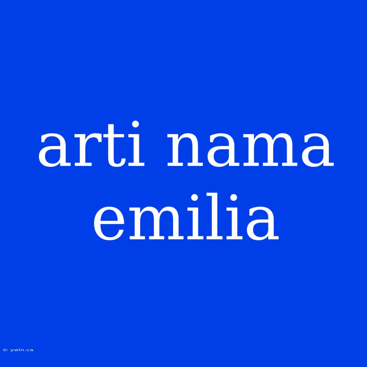 Arti Nama Emilia