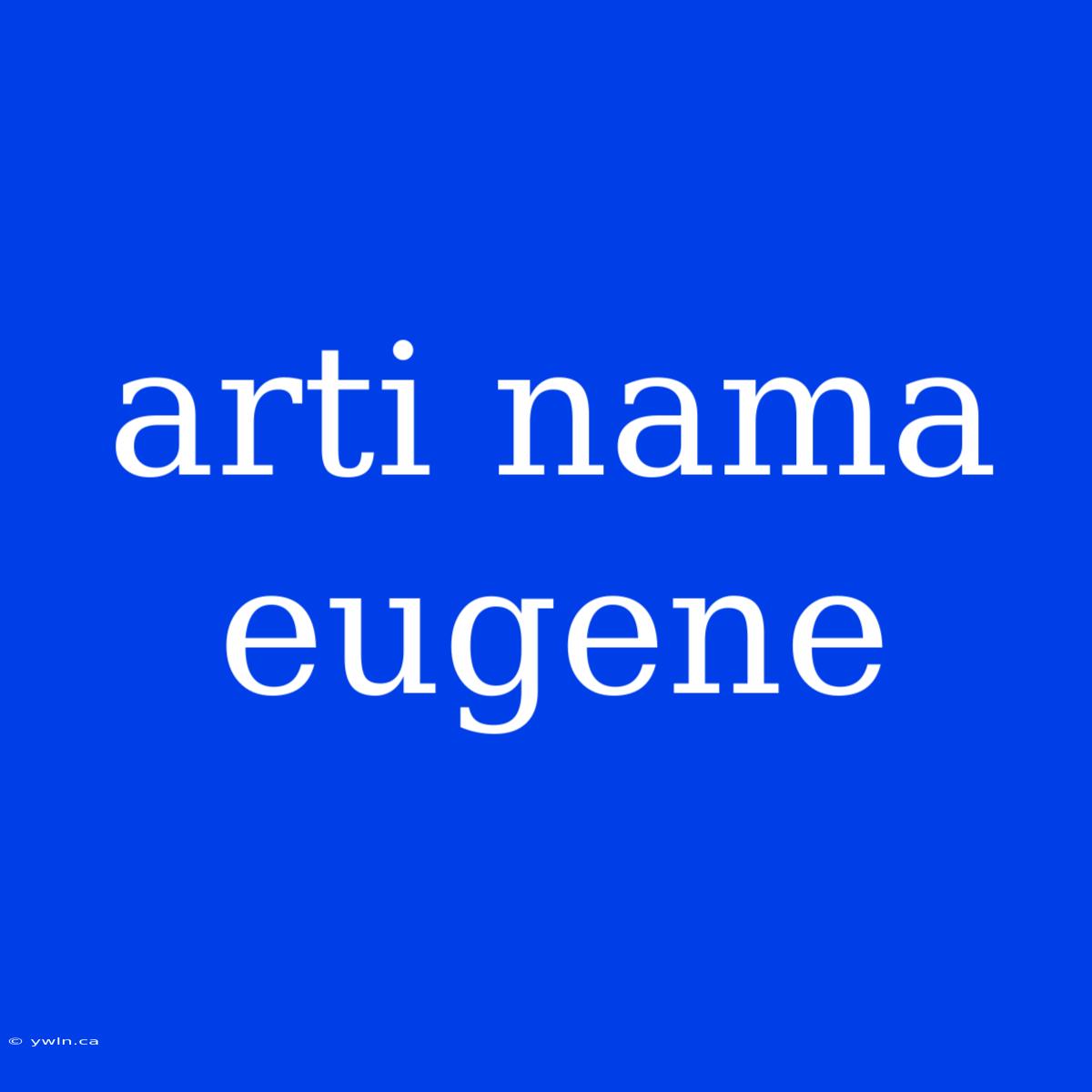 Arti Nama Eugene