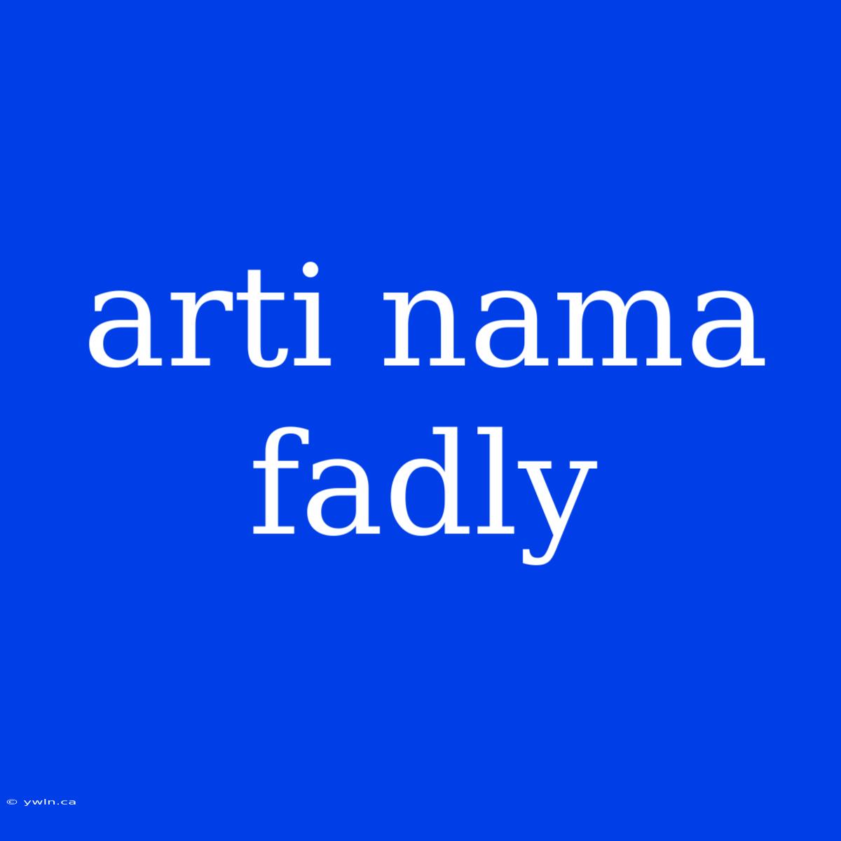 Arti Nama Fadly