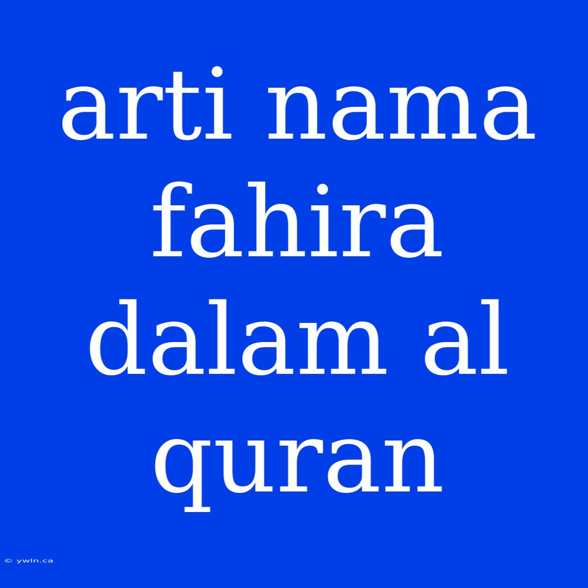 Arti Nama Fahira Dalam Al Quran