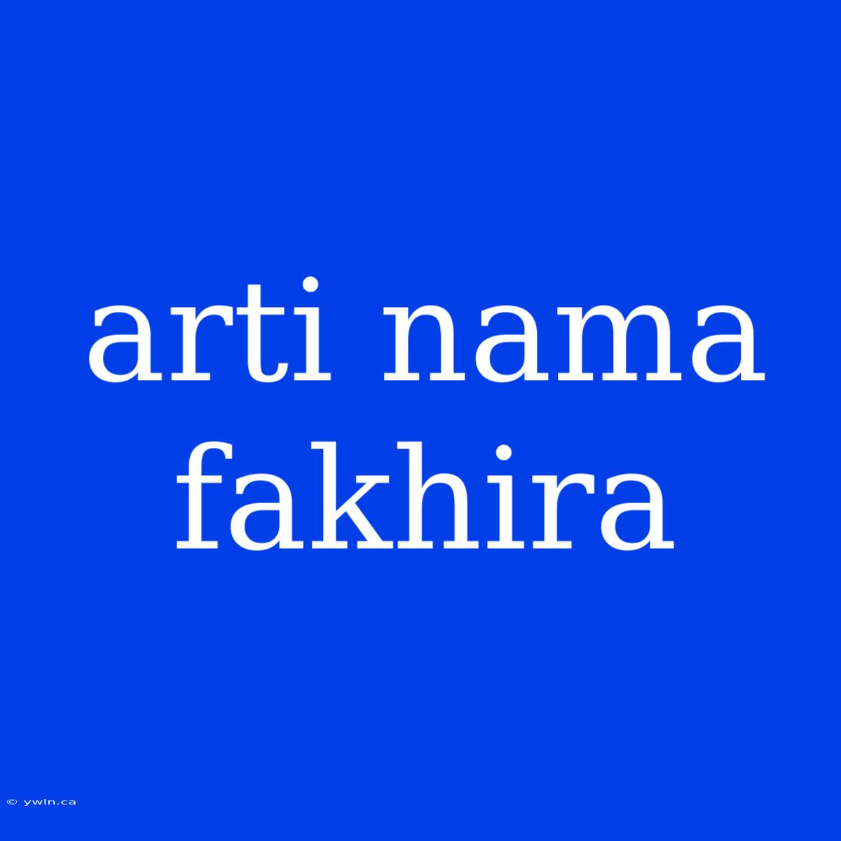 Arti Nama Fakhira