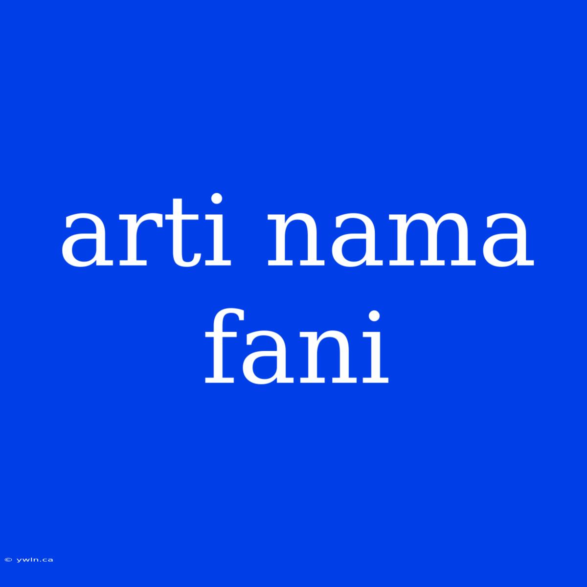 Arti Nama Fani