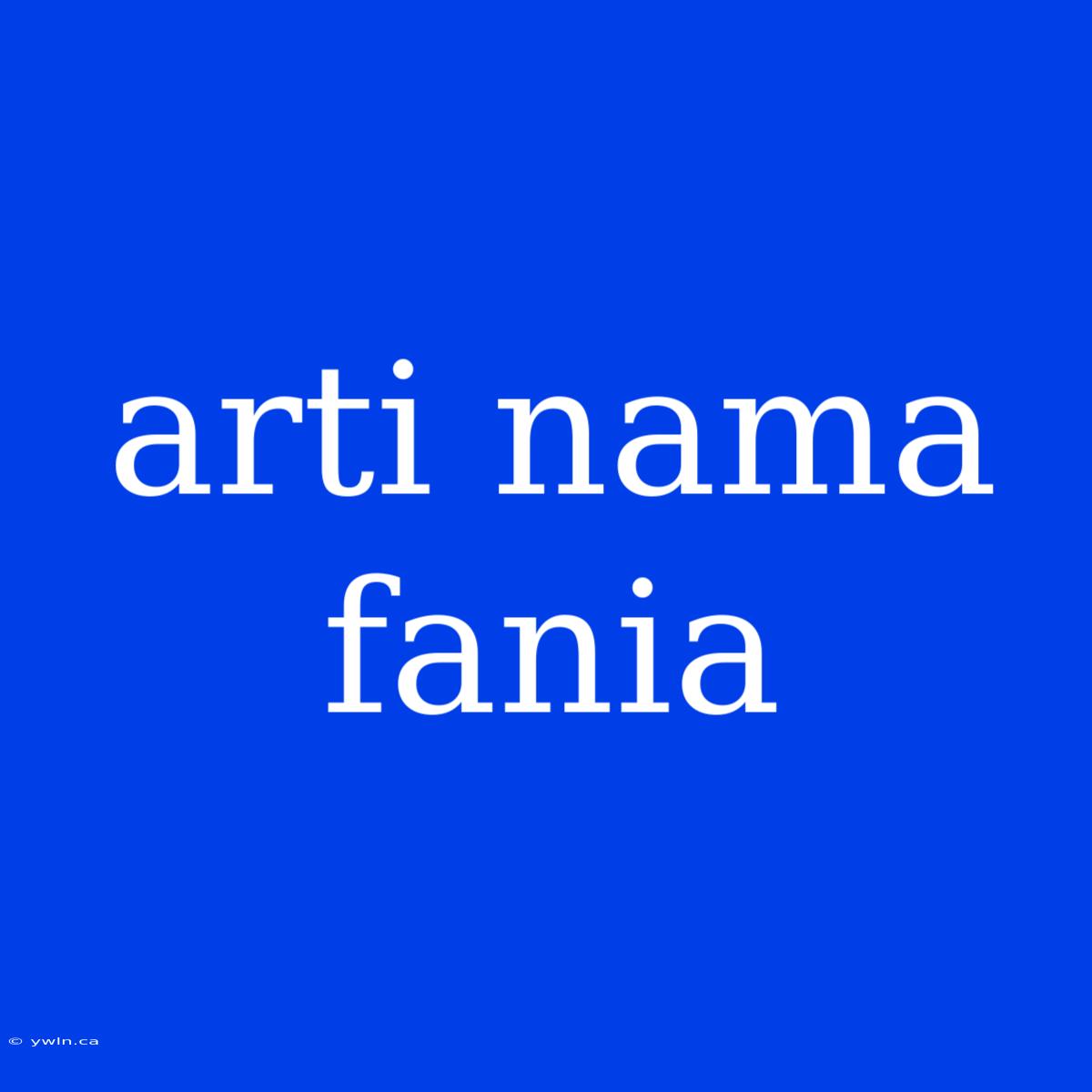 Arti Nama Fania