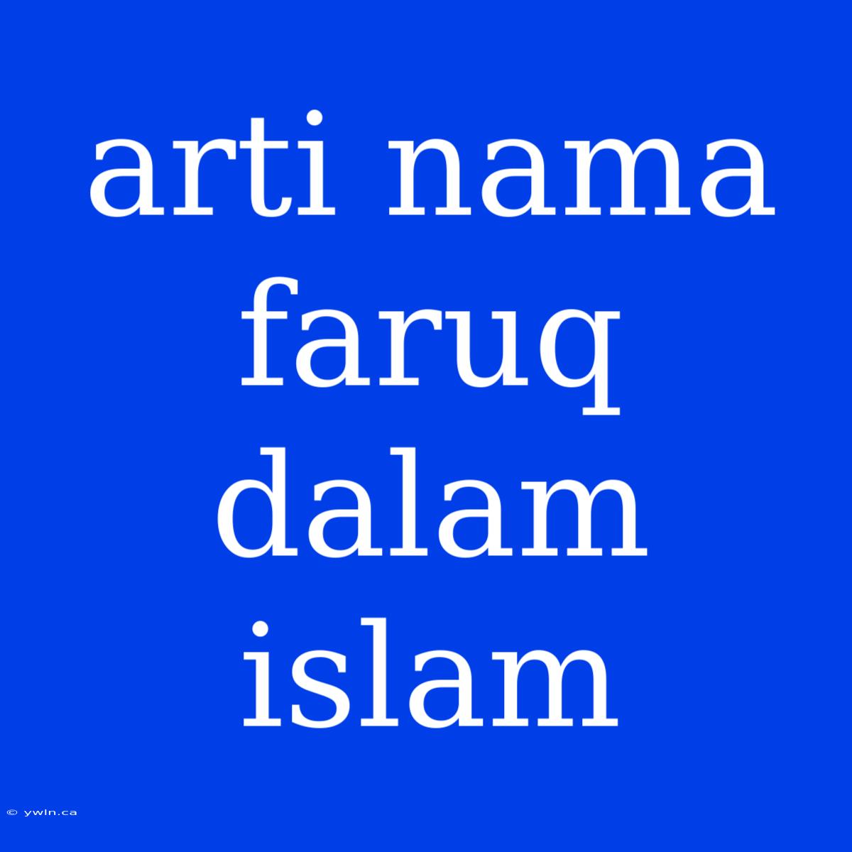 Arti Nama Faruq Dalam Islam