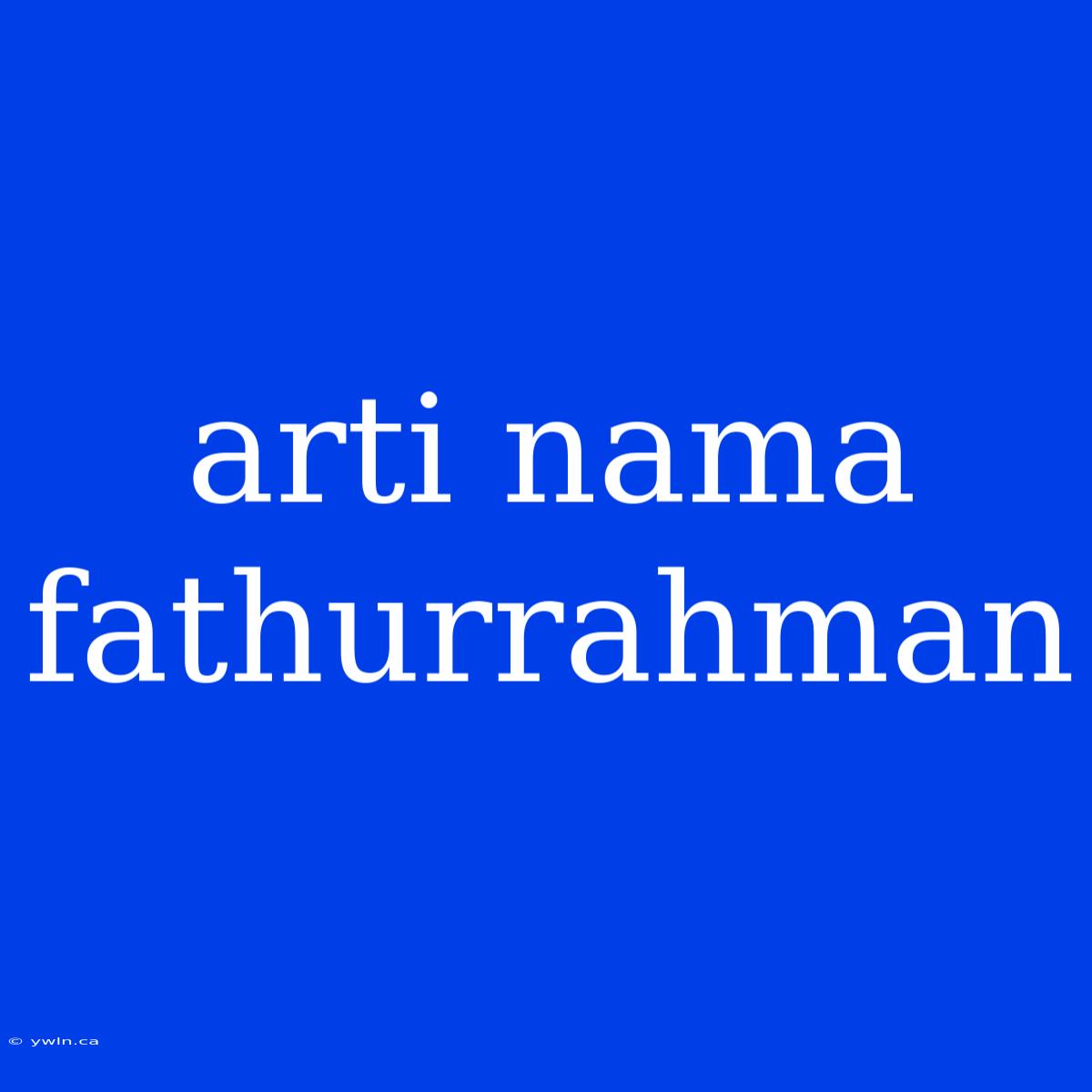 Arti Nama Fathurrahman