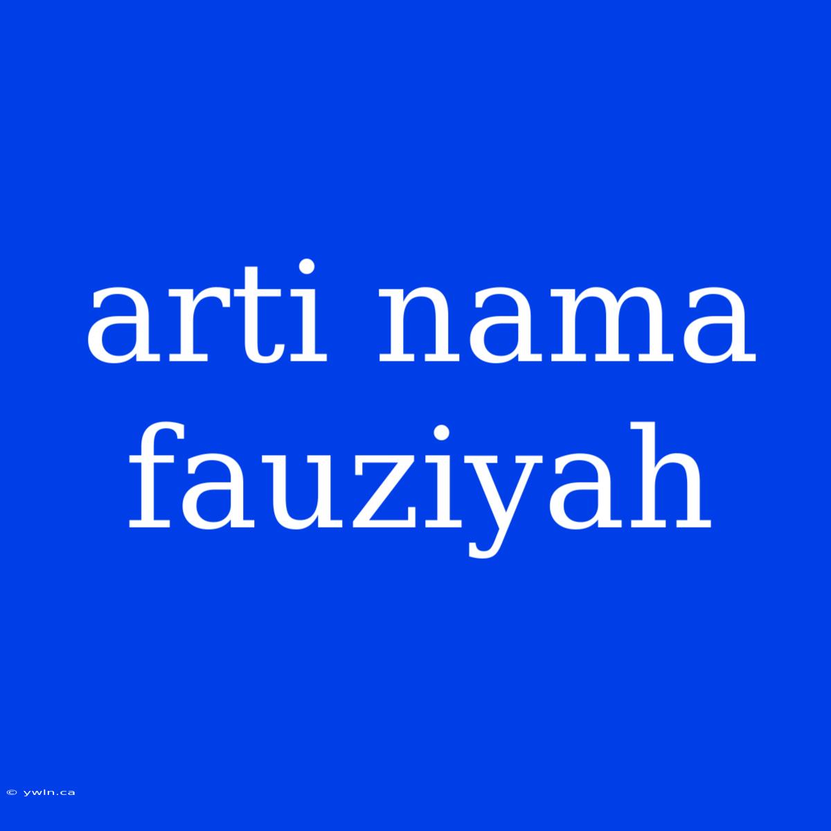 Arti Nama Fauziyah