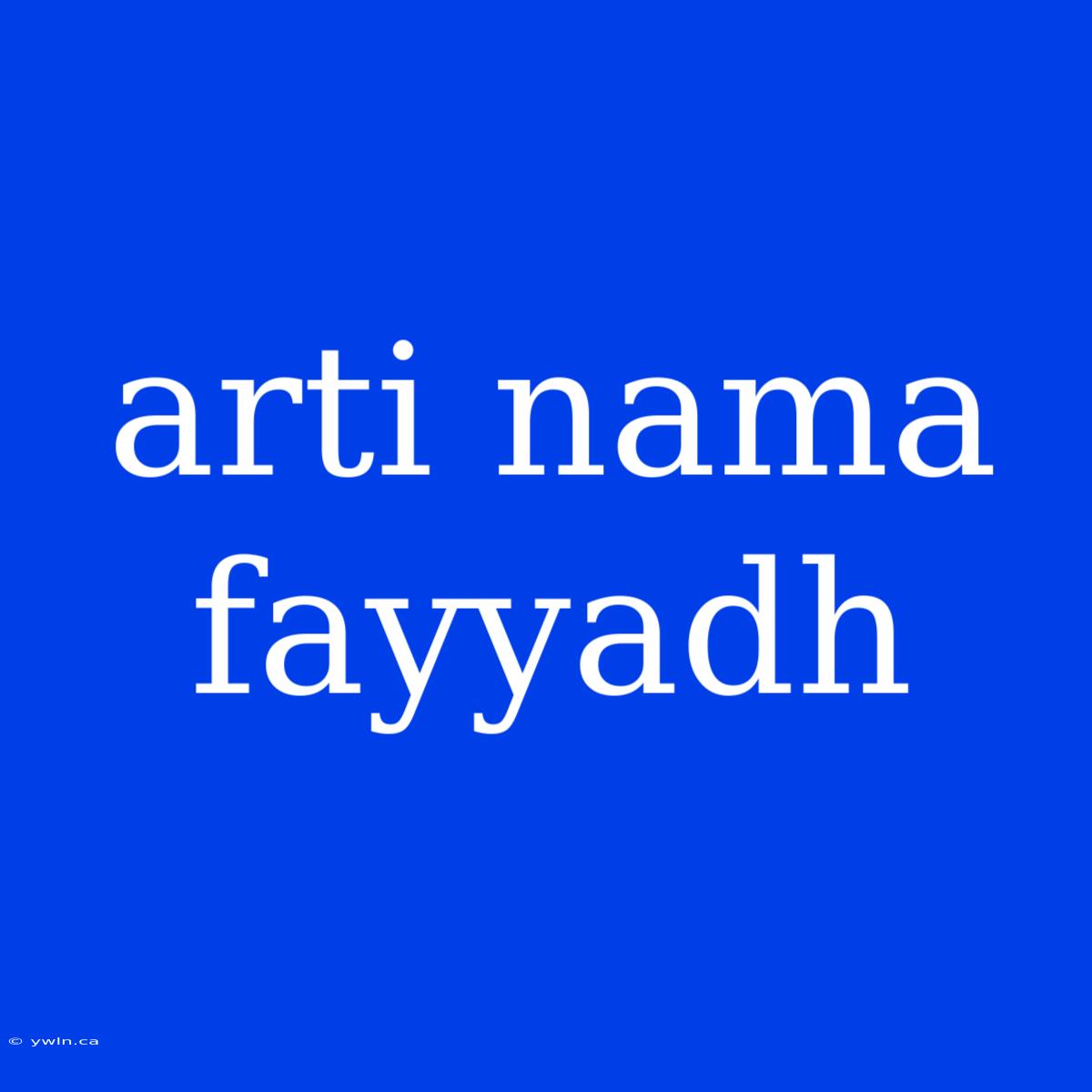 Arti Nama Fayyadh