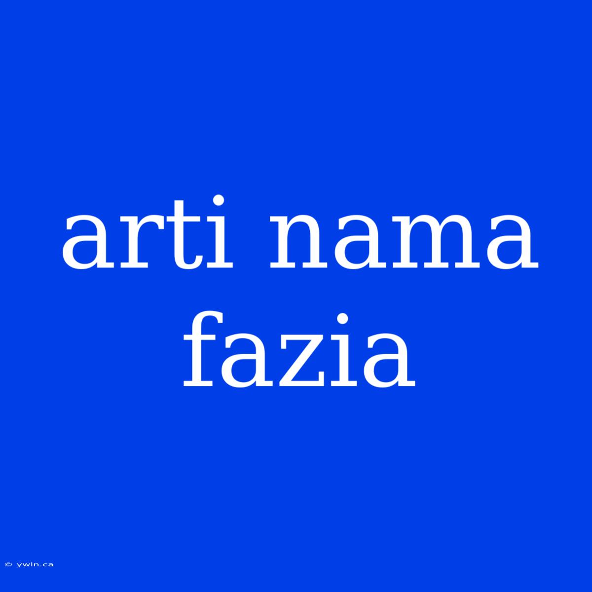 Arti Nama Fazia