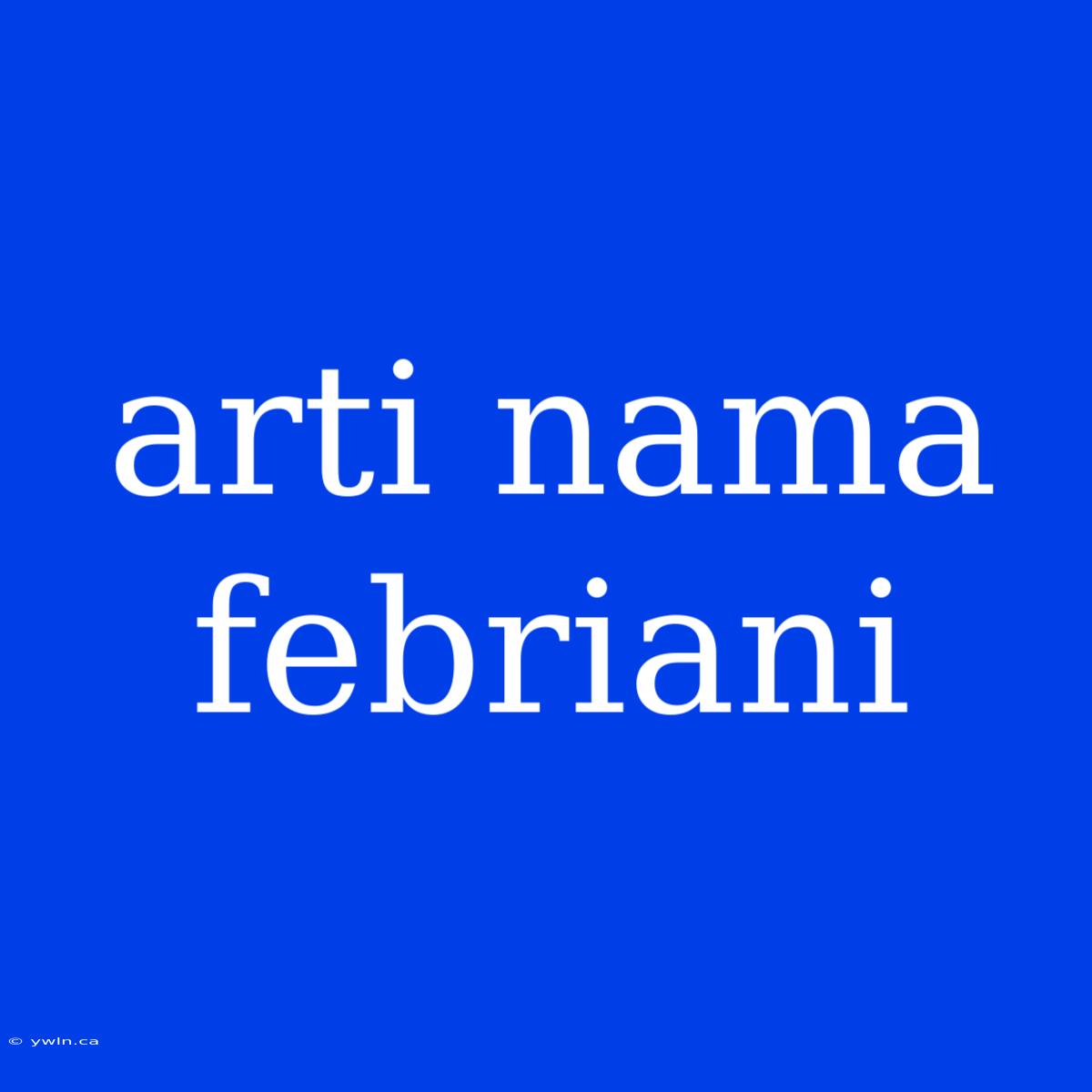 Arti Nama Febriani