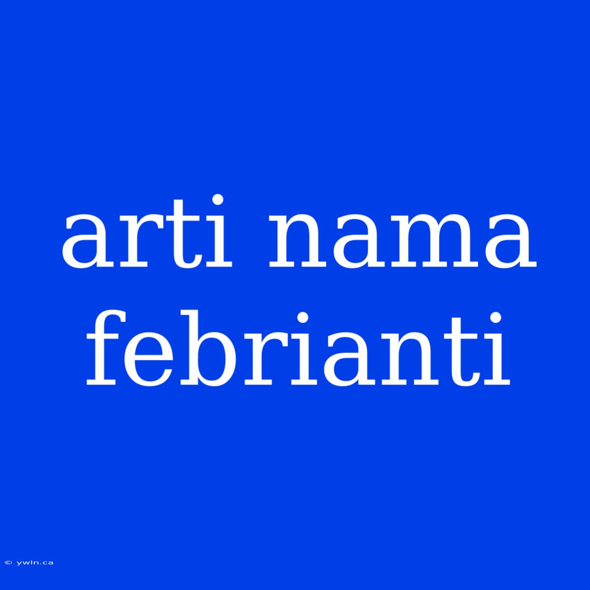 Arti Nama Febrianti