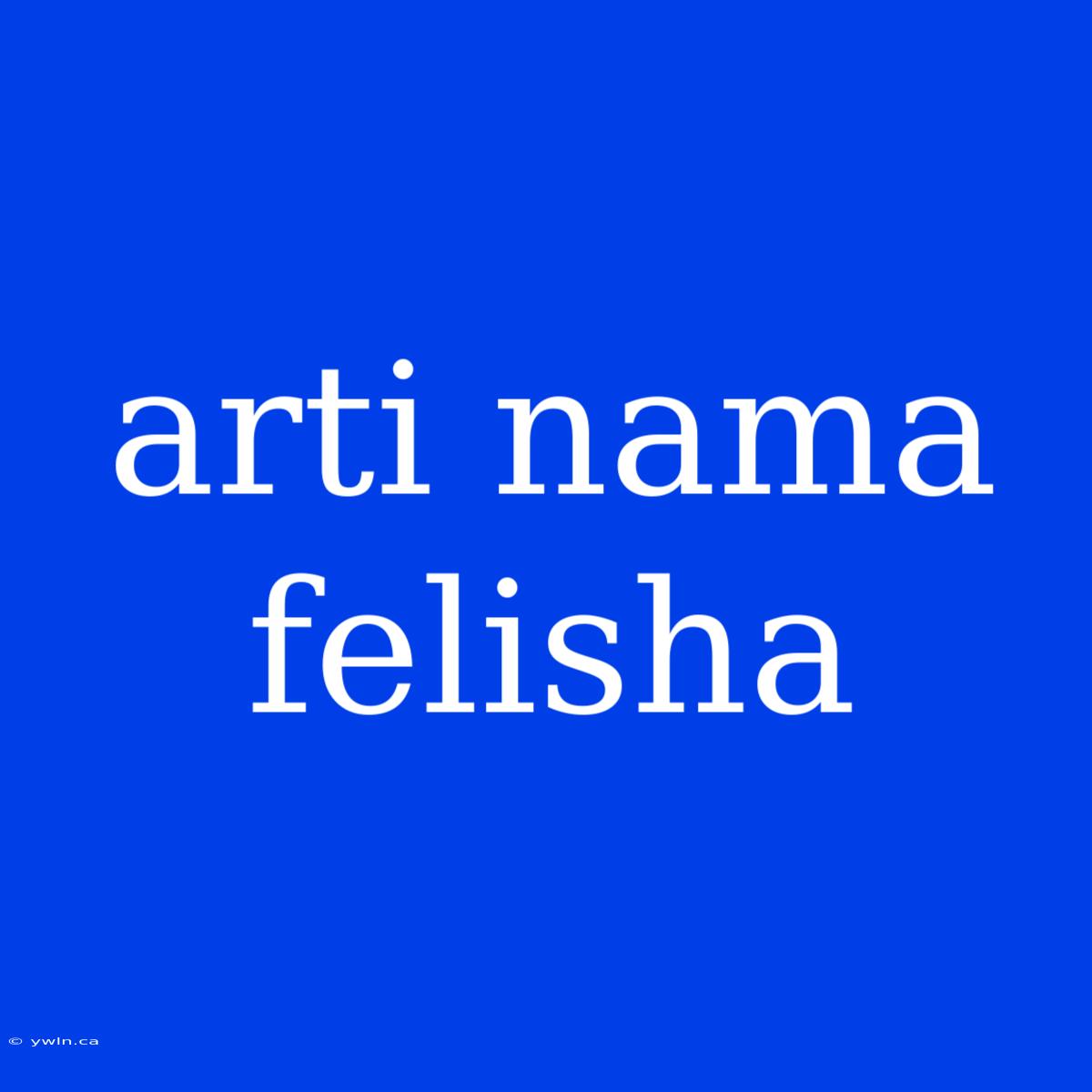 Arti Nama Felisha