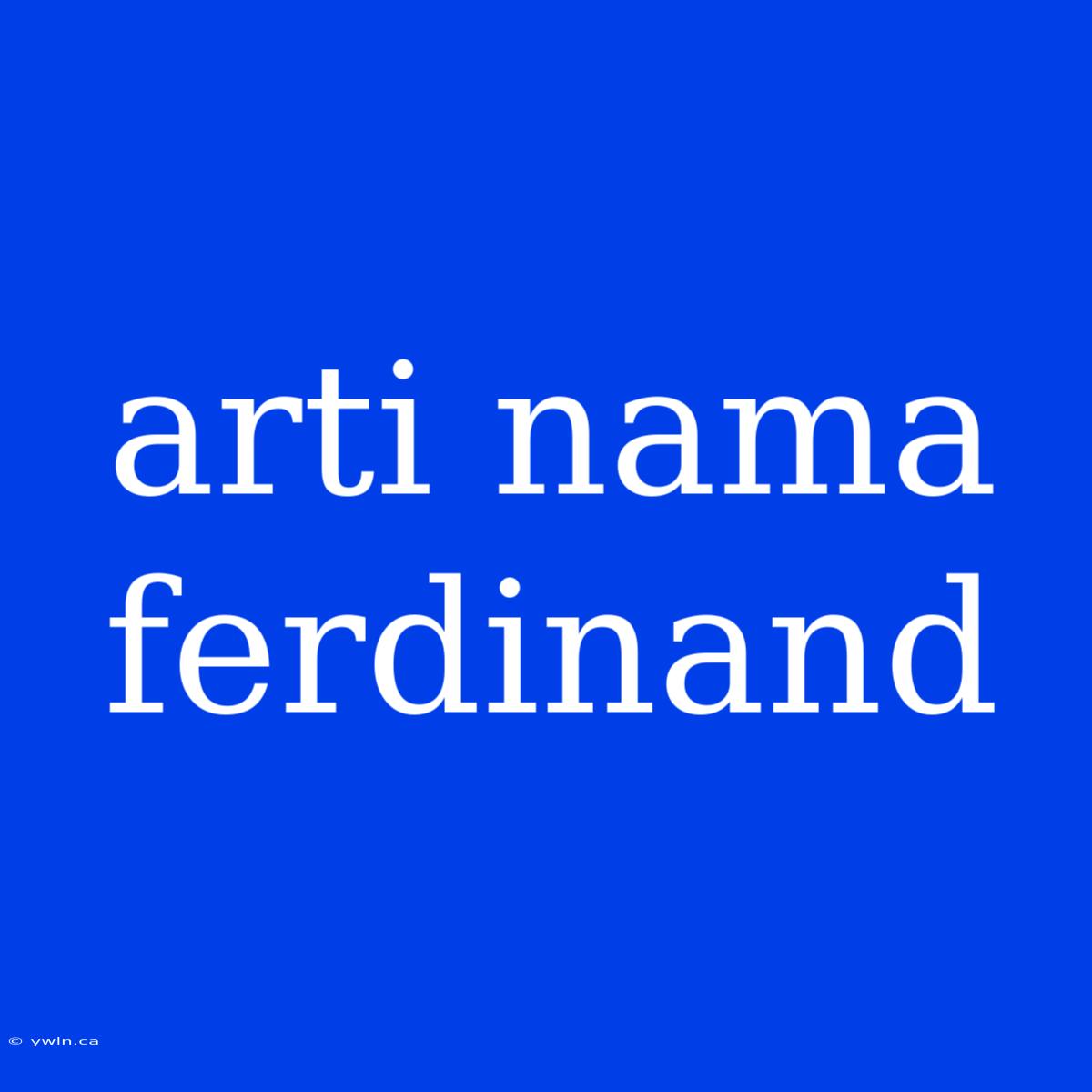 Arti Nama Ferdinand