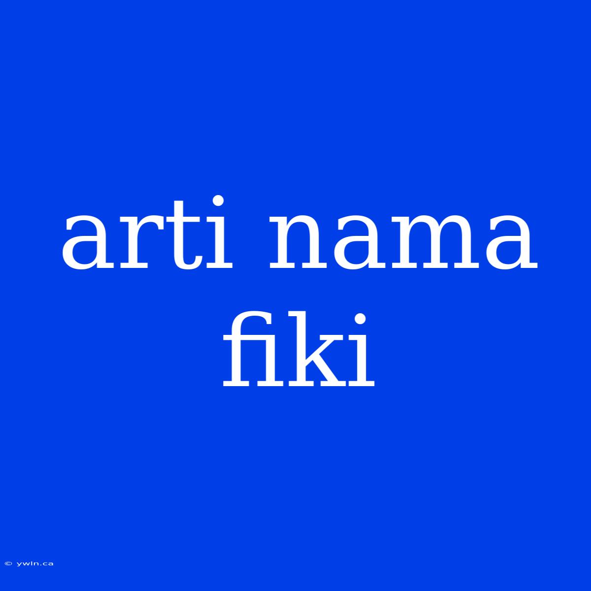 Arti Nama Fiki