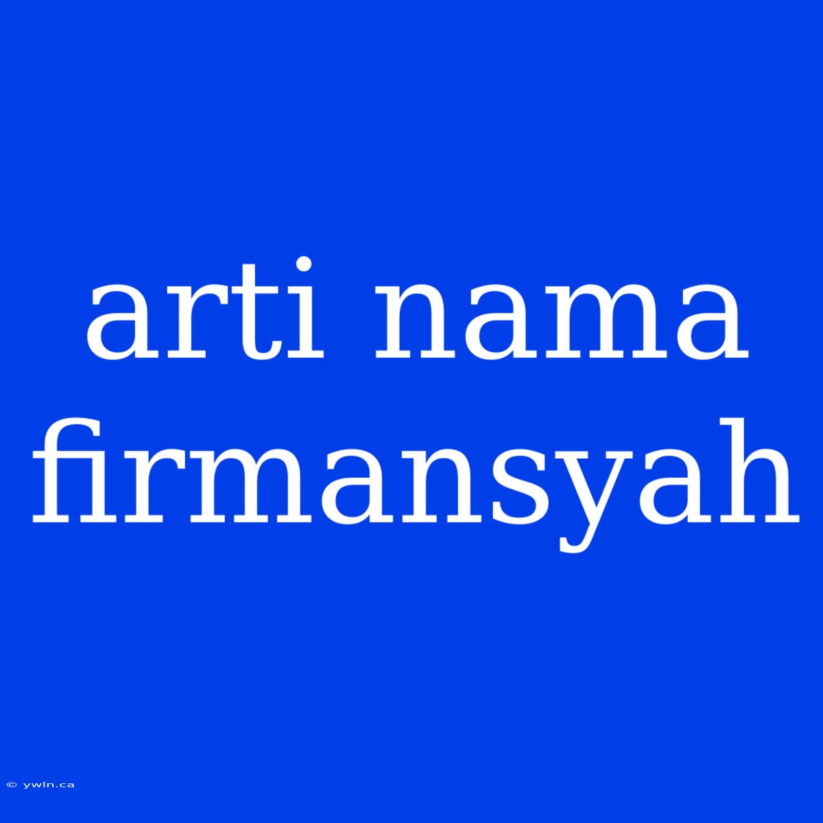 Arti Nama Firmansyah