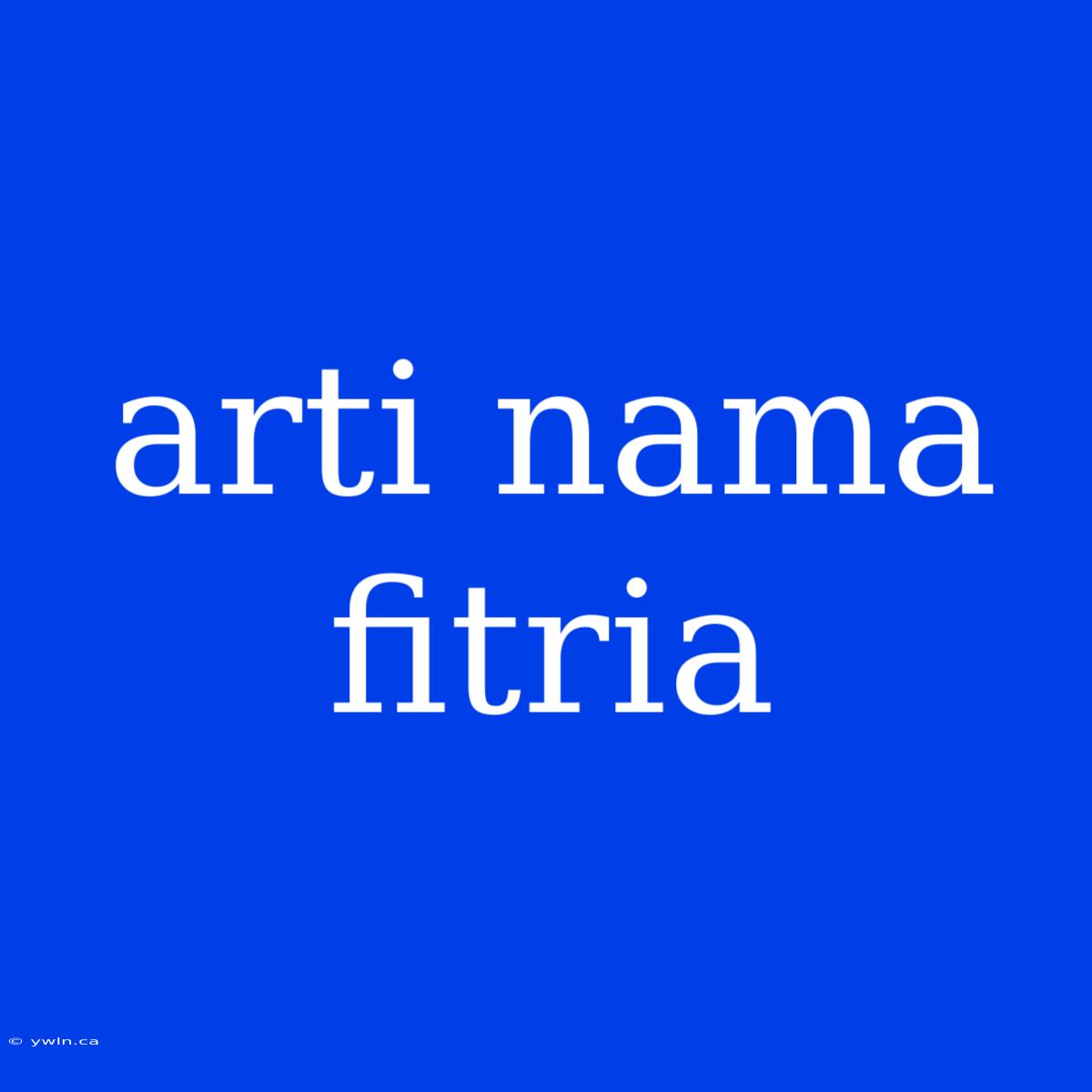 Arti Nama Fitria