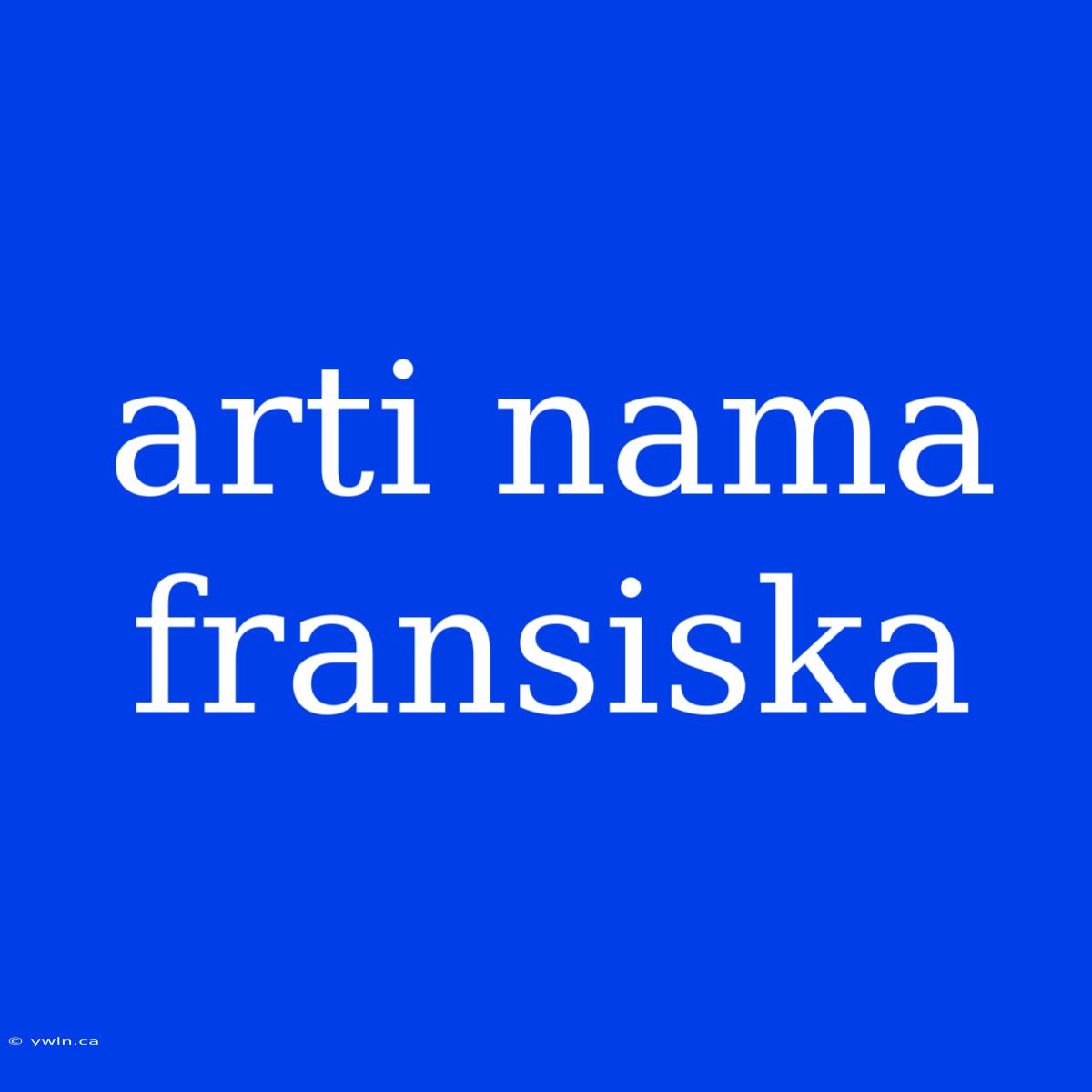 Arti Nama Fransiska