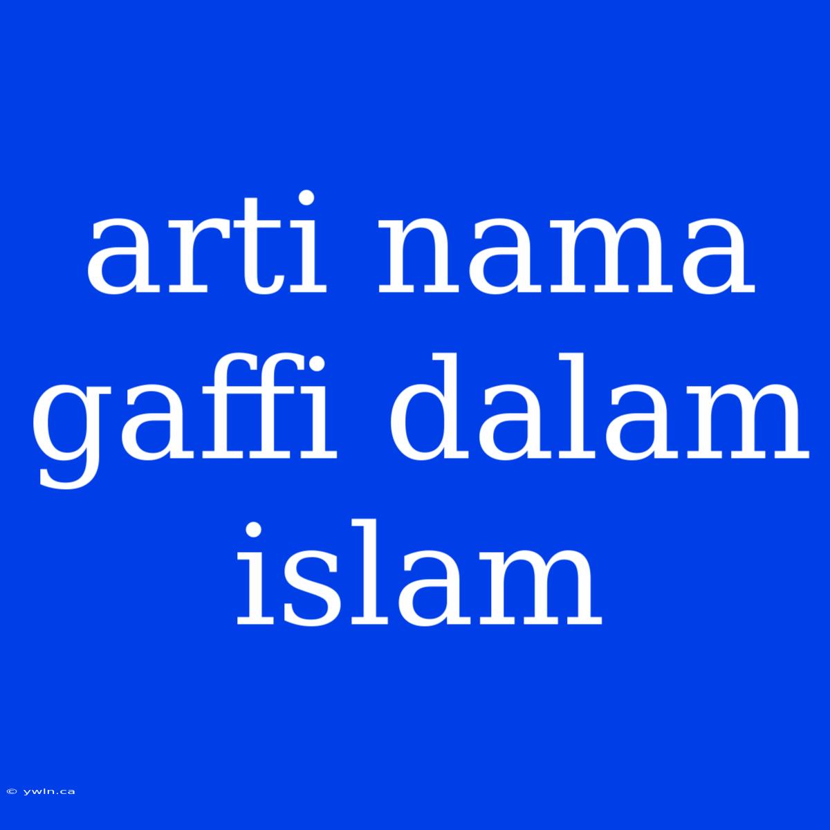 Arti Nama Gaffi Dalam Islam