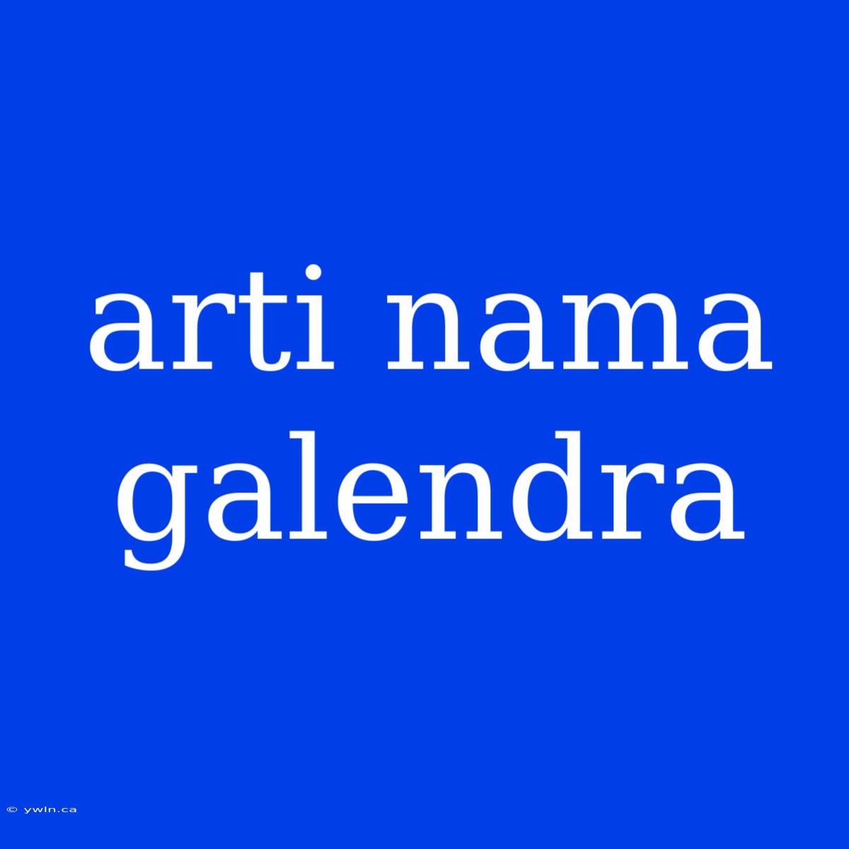 Arti Nama Galendra