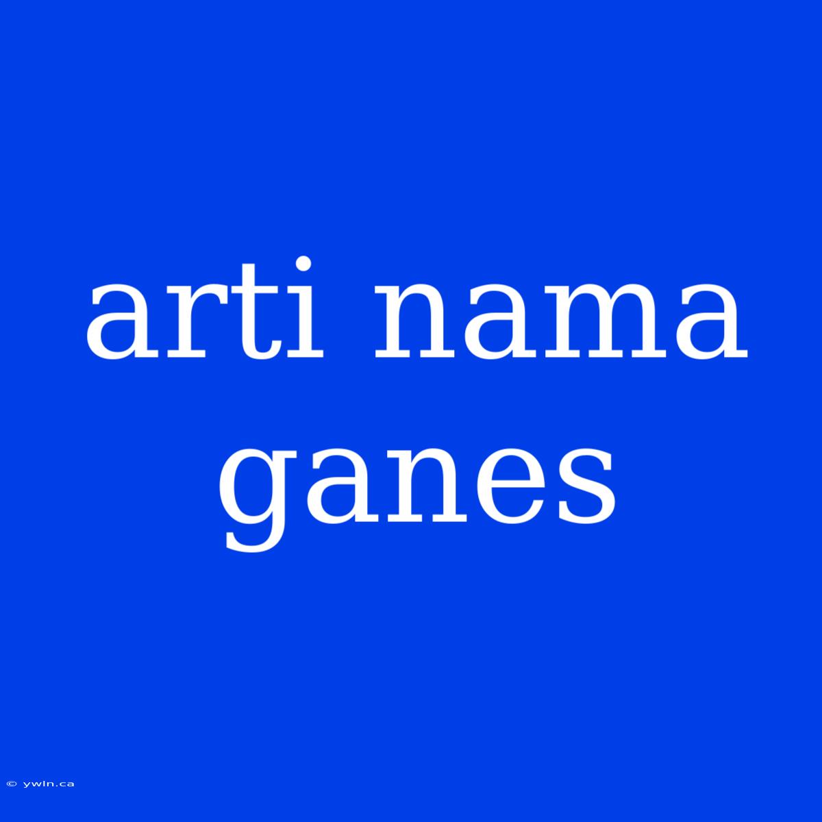 Arti Nama Ganes