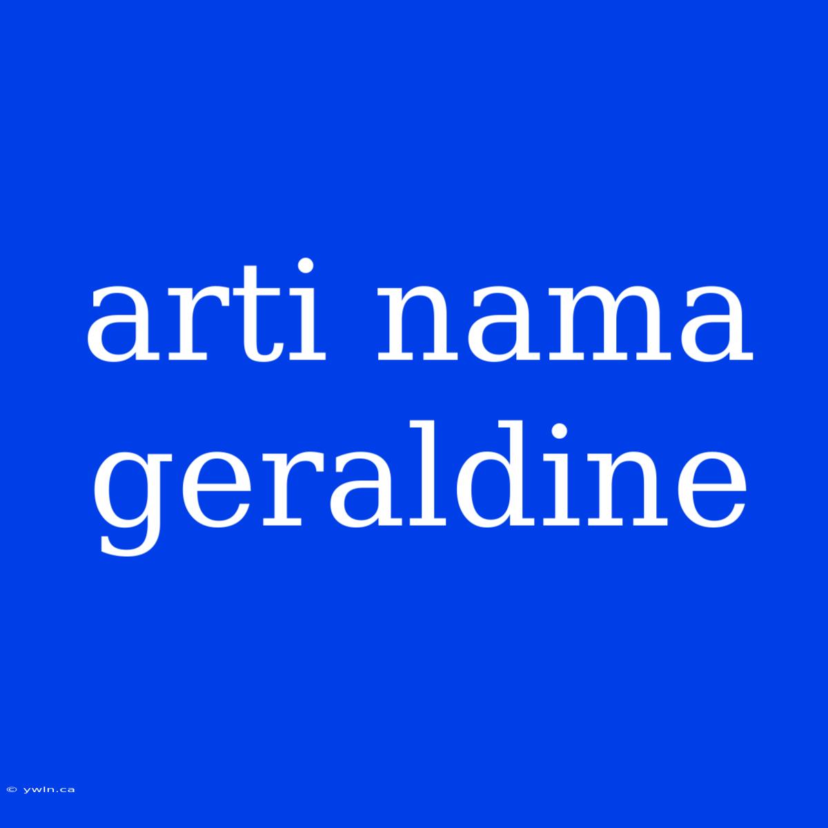 Arti Nama Geraldine