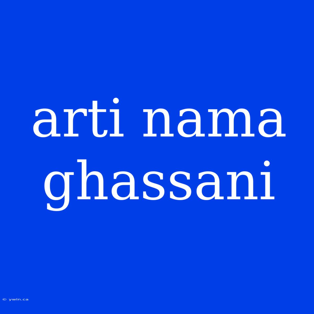 Arti Nama Ghassani