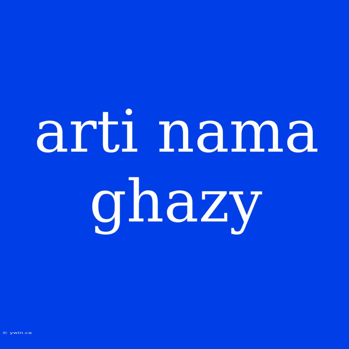 Arti Nama Ghazy