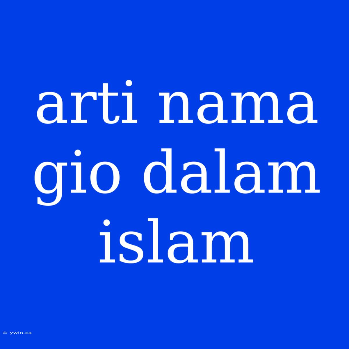 Arti Nama Gio Dalam Islam