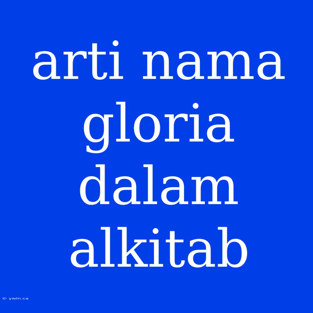 Arti Nama Gloria Dalam Alkitab