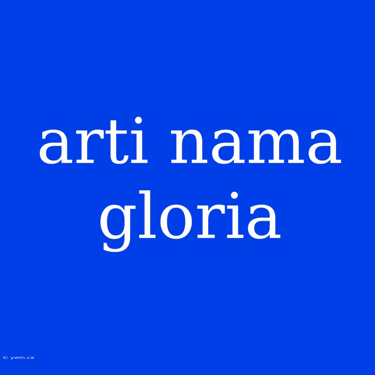 Arti Nama Gloria