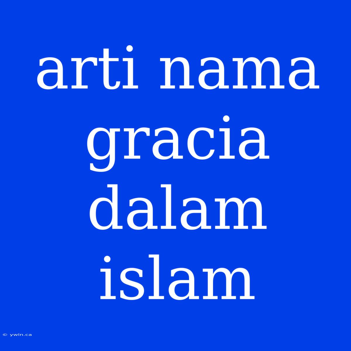 Arti Nama Gracia Dalam Islam