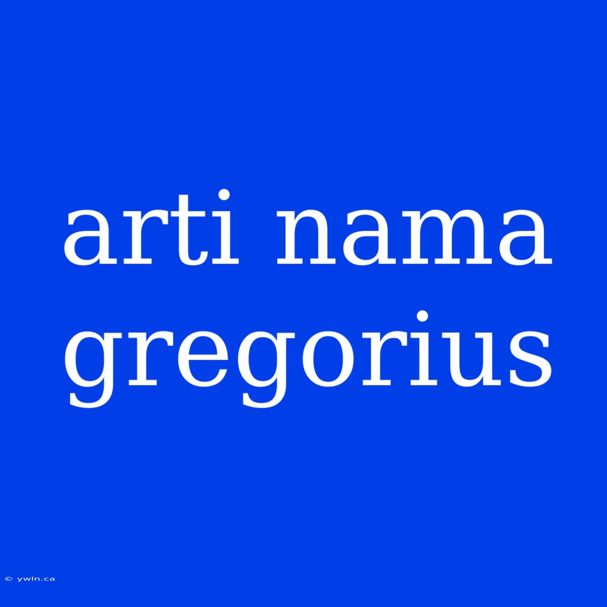 Arti Nama Gregorius