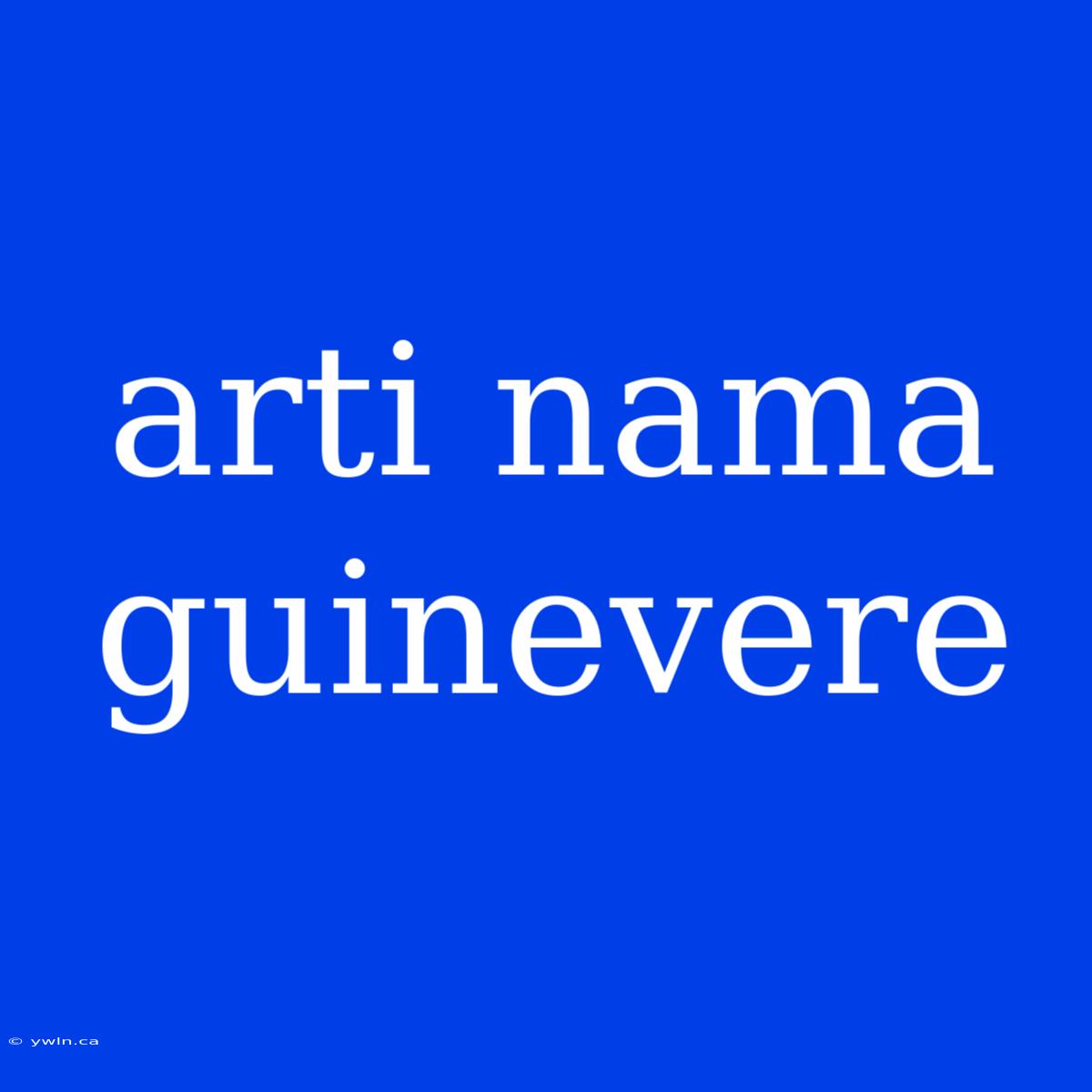 Arti Nama Guinevere