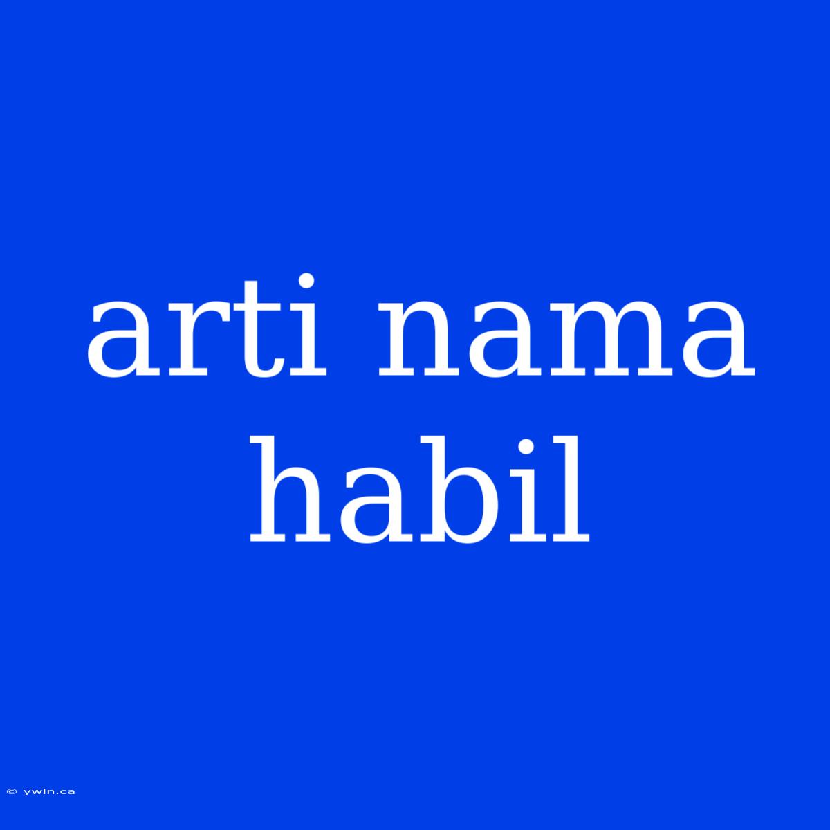 Arti Nama Habil