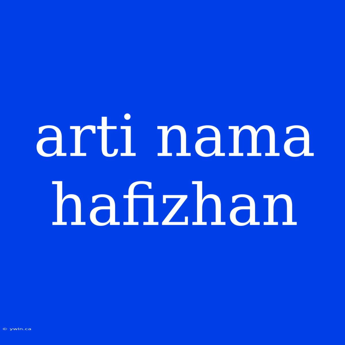 Arti Nama Hafizhan