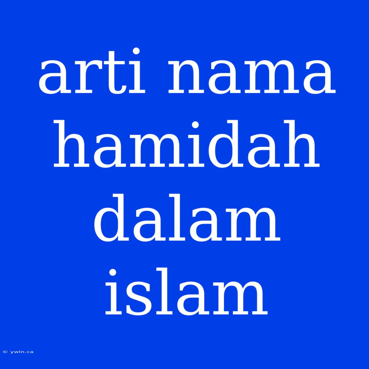 Arti Nama Hamidah Dalam Islam